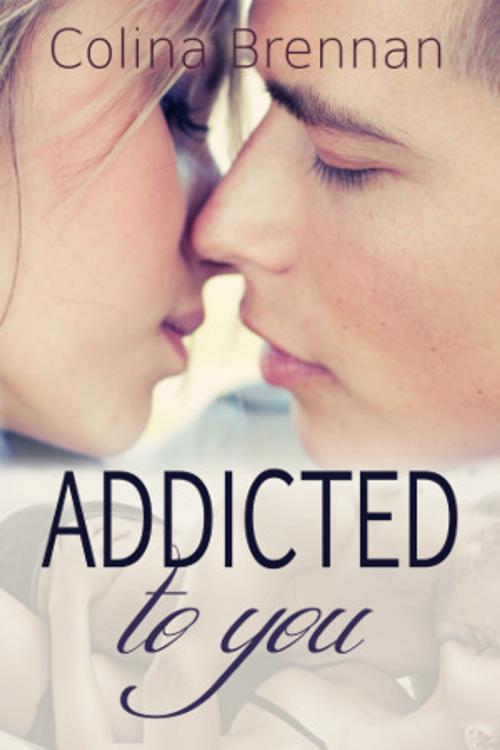 Cover of the book Addicted to You by Colina Brennan, Colina Brennan Books