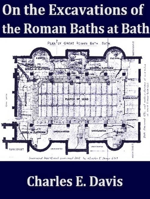 Cover of the book The Excavations of Roman Baths at Bath by Charles E. Davis, VolumesOfValue