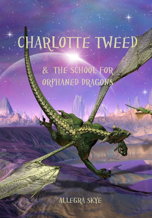 Cover of the book Charlotte Tweed and The School for Orphaned Dragons (Book #1) by Allegra Skye, Allegra Skye