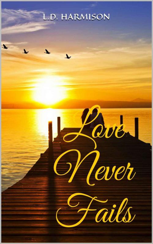 Cover of the book Love Never Fails by L. D. Harmison, L. D. Harmison