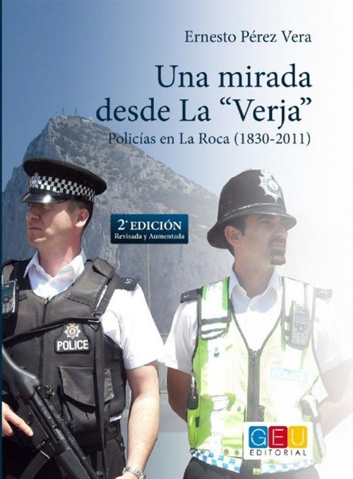 Cover of the book Una mirada desde la Verja: policías en la Roca (1830-2011) by Ernesto Pérez Vera, Jose María de Vicente Toribio, Editorial GeU