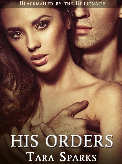 Cover of the book His Orders by Tara Sparks, Taboo Lust & Forbidden Pleasure