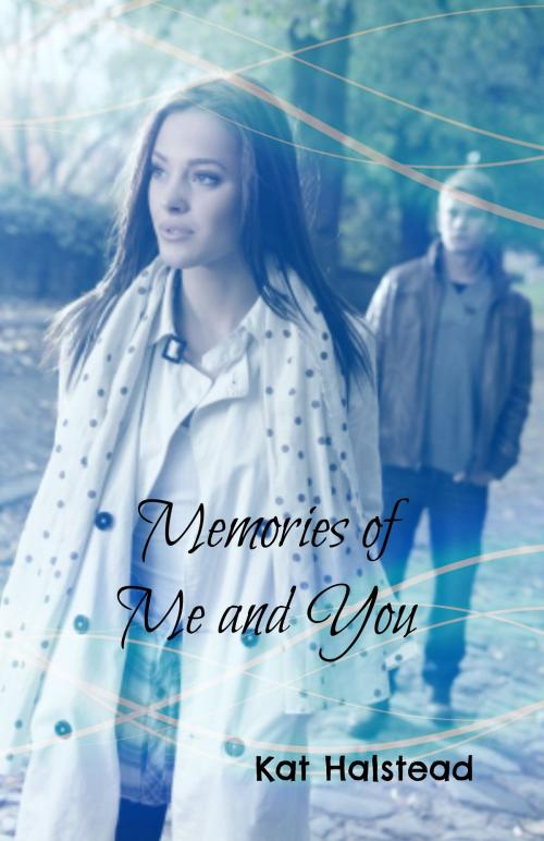 Cover of the book Memories of Me and You by Kat Halstead, Kat Halstead