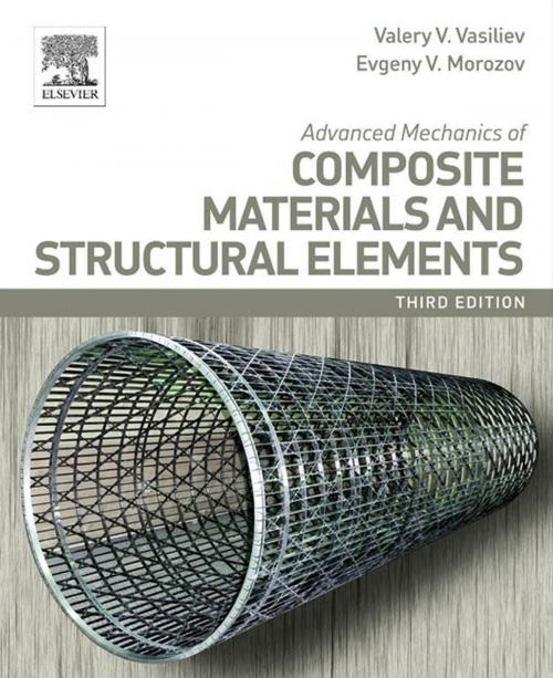 Cover of the book Advanced Mechanics of Composite Materials and Structural Elements by Evgeny V. Morozov, Valery V. Vasiliev, Elsevier Science