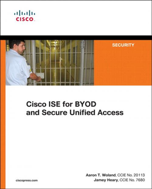 Cover of the book Cisco ISE for BYOD and Secure Unified Access by Jamey Heary, Aaron Woland, Pearson Education