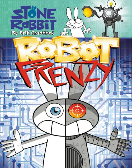 Cover of the book Stone Rabbit #8: Robot Frenzy by Erik Craddock, Random House Children's Books