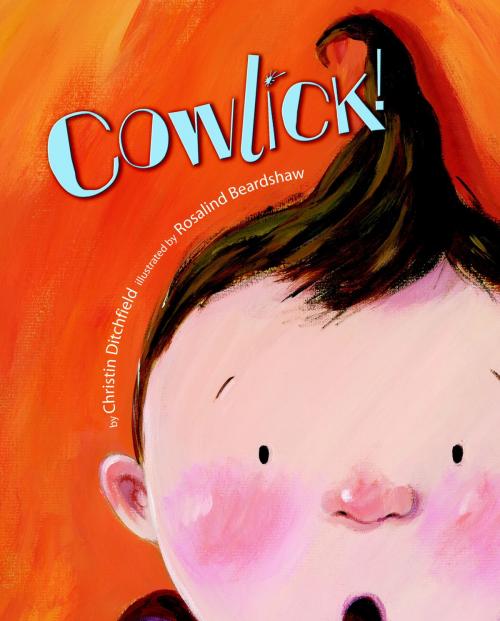 Cover of the book Cowlick! by Christin Ditchfield, Random House Children's Books