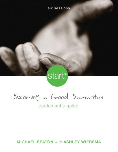 Cover of the book Start Becoming a Good Samaritan Participant's Guide by Michael Seaton, Zondervan