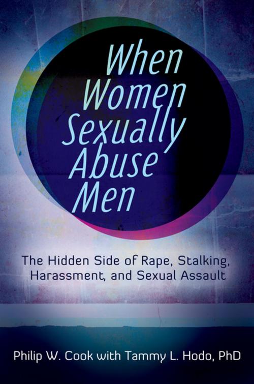 Cover of the book When Women Sexually Abuse Men: The Hidden Side of Rape, Stalking, Harassment, and Sexual Assault by Philip W. Cook, Tammy L. Hodo, ABC-CLIO