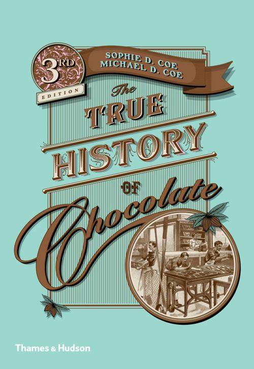 Cover of the book The True History of Chocolate by Sophie D. Coe, Michael D. Coe, Thames & Hudson