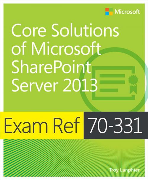 Cover of the book Exam Ref 70-331 Core Solutions of Microsoft SharePoint Server 2013 (MCSE) by Troy Lanphier, Pearson Education
