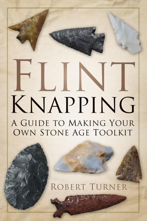 Cover of the book Flint Knapping by Robert Turner, The History Press