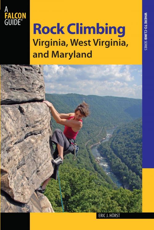 Cover of the book Rock Climbing Virginia, West Virginia, and Maryland by Eric Horst, Stewart M. Green, Falcon Guides