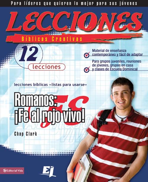 Cover of the book Lecciones bíblicas creativas: Romanos: ¡Fe al rojo vivo! by Chap Clark, Vida