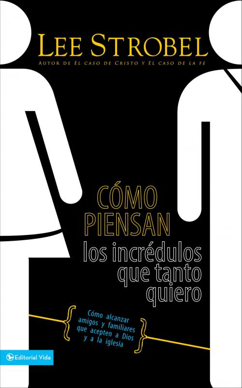 Cover of the book Cómo piensan los incrédulos que tanto quiero by Lee Strobel, Vida