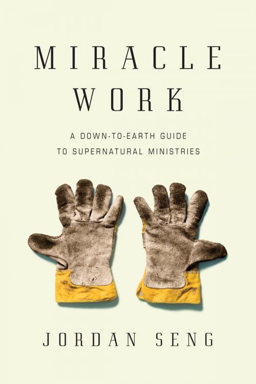 Cover of the book Miracle Work by Jordan Seng, IVP Books
