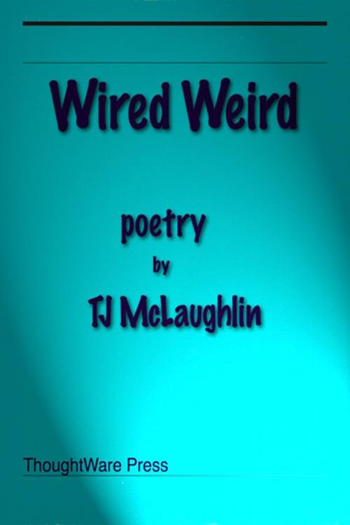 Cover of the book Wired Weird by TJ McLaughlin, TJ McLaughlin