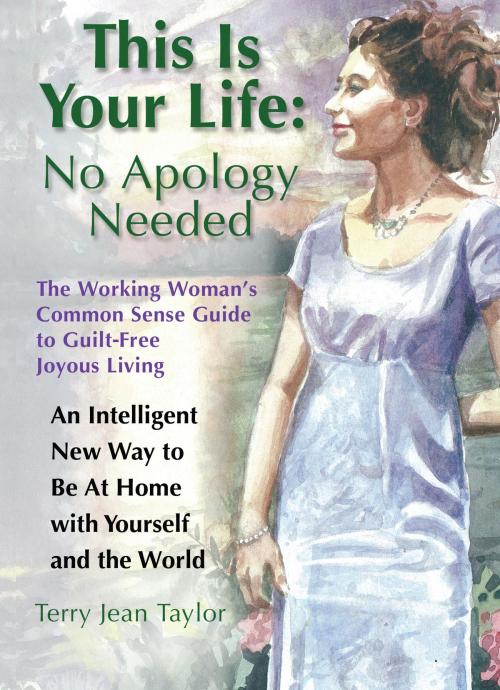 Cover of the book This Is Your Life: No Apology Needed by Terry Jean Taylor, Your Recipe For Living Coach, LLC