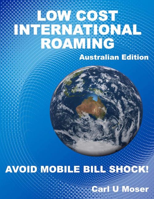 Cover of the book AN INSIDER'S GUIDE TO LOW-COST INTERNATIONAL ROAMING by Carl Moser, Clare Morrison (Editor), Fledersound Technology Limited