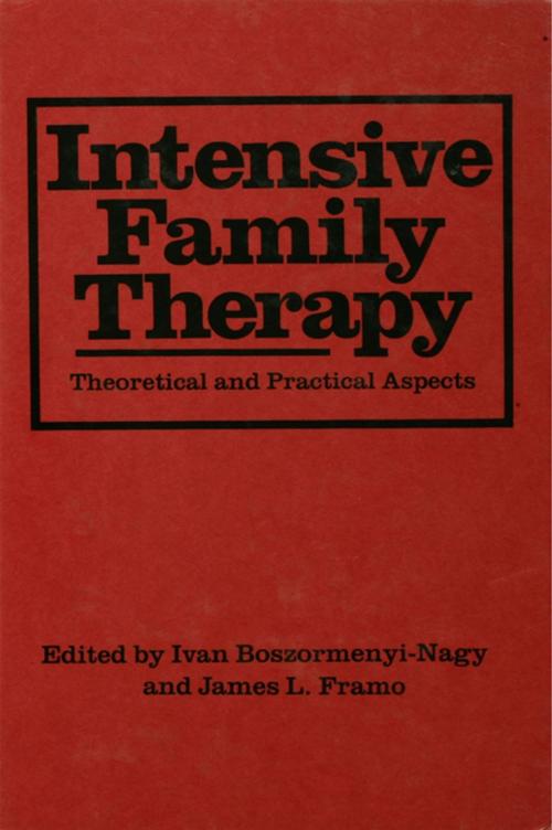 Cover of the book Intensive Family Therapy by Ivan Boszormenyi-Nagy, James L. Framo, Taylor and Francis