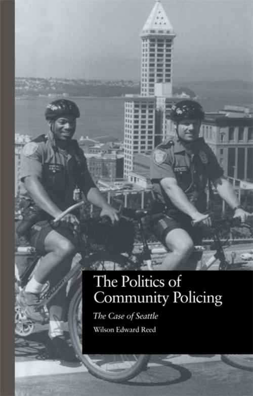 Cover of the book The Politics of Community Policing by Wilson Edward Reed, Taylor and Francis