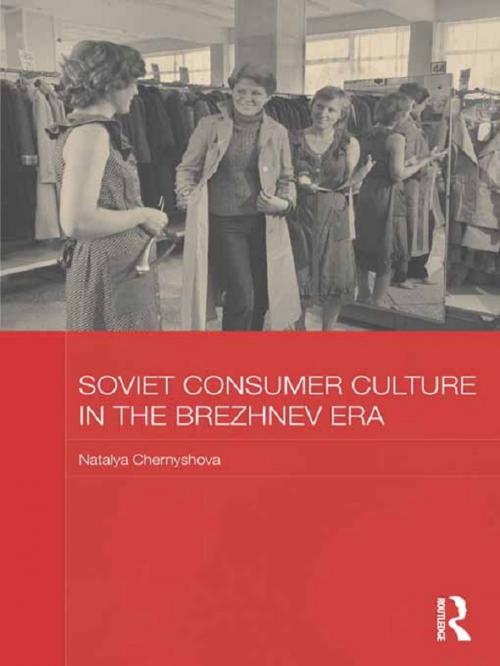 Cover of the book Soviet Consumer Culture in the Brezhnev Era by Natalya Chernyshova, Taylor and Francis