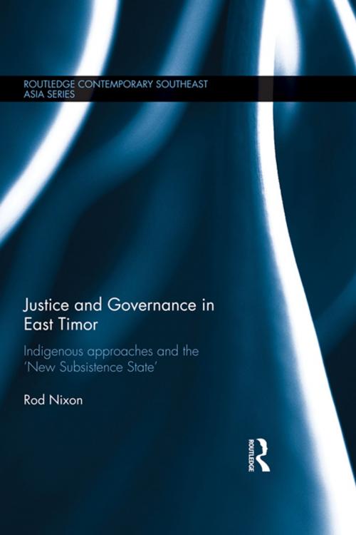 Cover of the book Justice and Governance in East Timor by Rod Nixon, Taylor and Francis