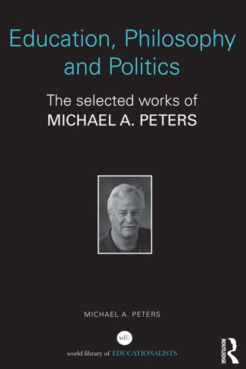 Cover of the book Education, Philosophy and Politics by Michael A Peters, Taylor and Francis