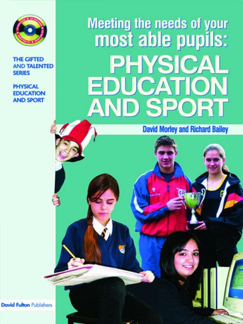 Cover of the book Meeting the Needs of Your Most Able Pupils in Physical Education & Sport by Dave Morley, Richard Bailey, Taylor and Francis