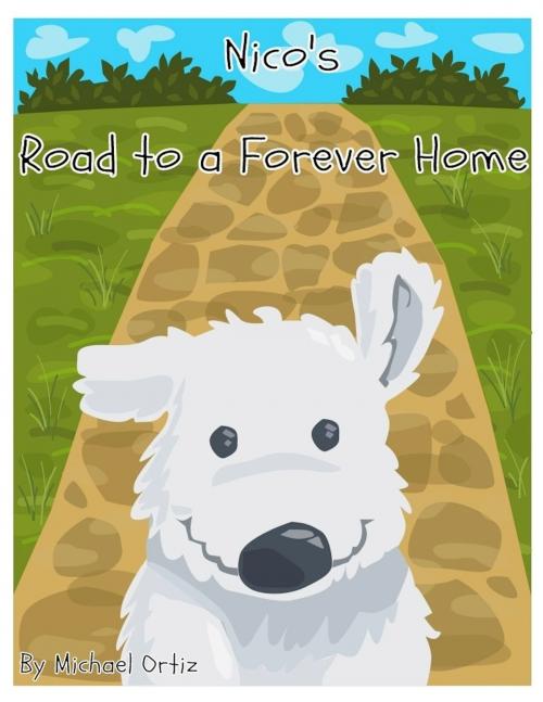Cover of the book Nico's Road to a Forever Home by Michael Ortiz, Michael Ortiz