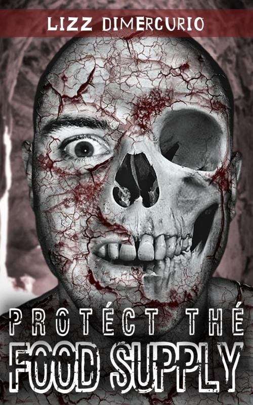 Cover of the book Protect the Food Supply: a vampire silver hunter series book by Lizz Dimercurio, Lizz Dimercurio