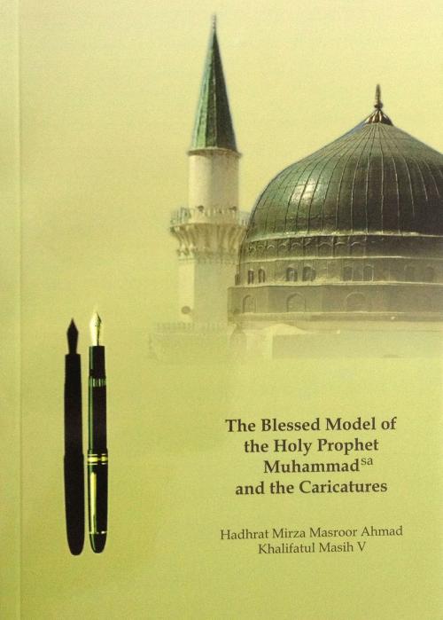 Cover of the book The Blessed Model of the Holy Prophet Muhammad and the Caricatures by Mirza Masroor Ahmad, Ahmadiyya Muslim Community