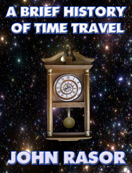 Cover of the book A Brief History of Time Travel by John Rasor, John Rasor