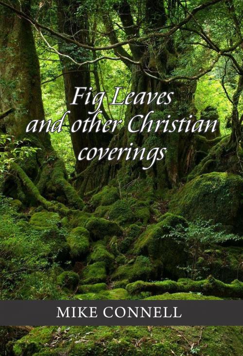 Cover of the book Fig Leaves and Other Christian Coverings (4 sermons) by Mike Connell, Mike Connell