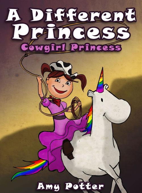 Cover of the book A Different Princess. Cowgirl Princess by Amy Potter, Digital Authors