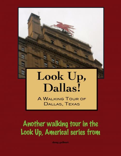 Cover of the book Look Up, Dallas! A Walking Tour of Dallas, Texas by Doug Gelbert, Doug Gelbert