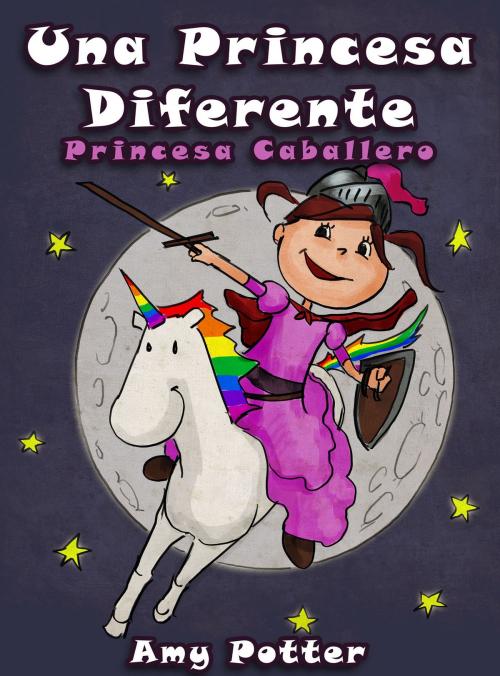 Cover of the book Una Princesa Diferente - Princesa Caballero (Libro infantil ilustrado) by Amy Potter, Digital Authors