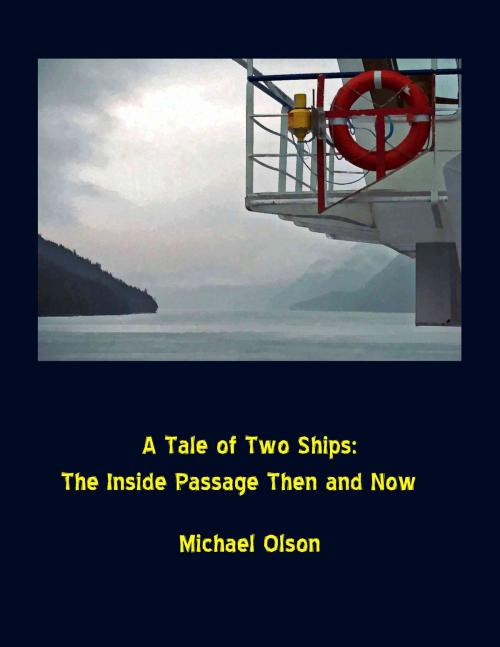 Cover of the book A Tale of Two Ships: The Inside Passage Then and Now by Michael Olson, Michael Olson