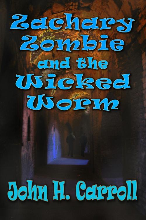 Cover of the book Zachary Zombie and the Wicked Worm by John H. Carroll, John H. Carroll