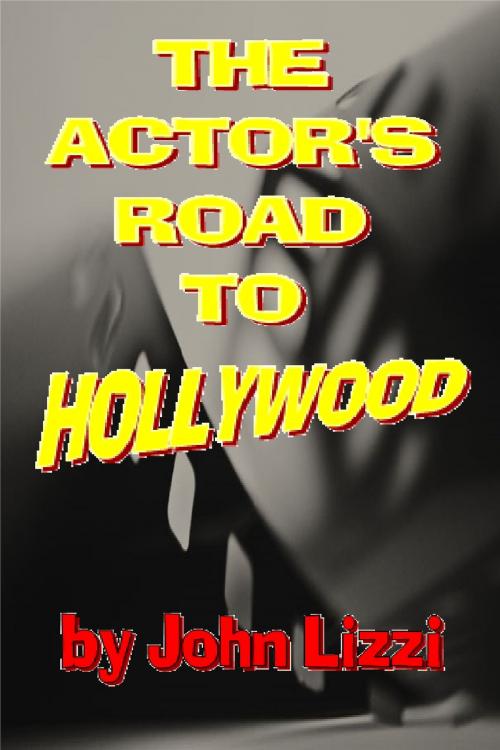 Cover of the book The Actor's Road to Hollywood by John Lizzi, John Lizzi