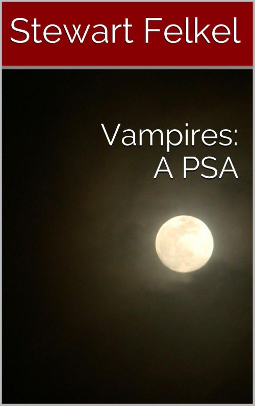 Cover of the book Vampires: A PSA by Stewart Felkel, Stewart Felkel