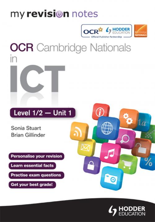 Cover of the book My Revision Notes OCR Cambridge Nationals in ICT Levels 1 / 2 Unit 1 Understanding Computer Systems by Sonia Stuart, Brian Gillinder, Hodder Education