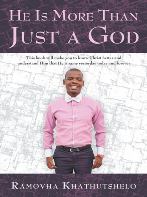 Cover of the book He Is More Than Just a God by Ramovha Khathutshelo, WestBow Press