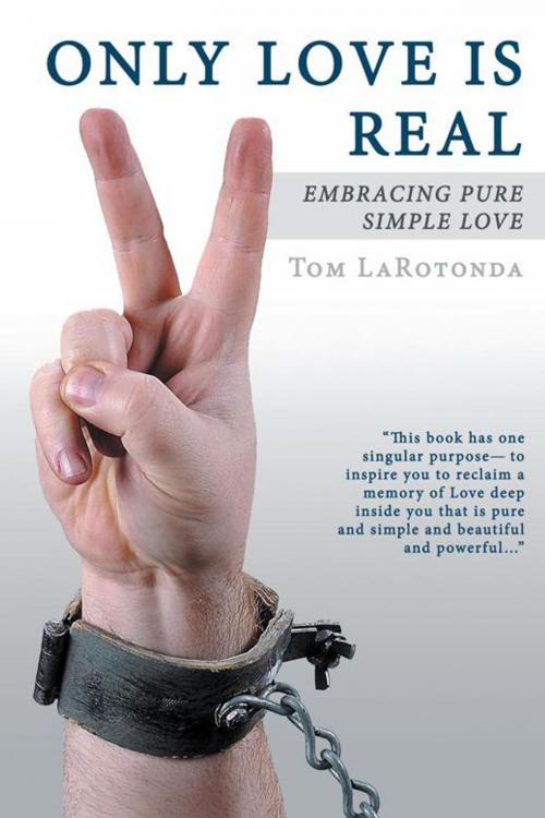 Cover of the book Only Love Is Real by Tom Larontonda, Balboa Press