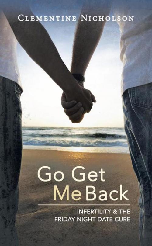 Cover of the book Go Get Me Back by Clementine Nicholson, Balboa Press