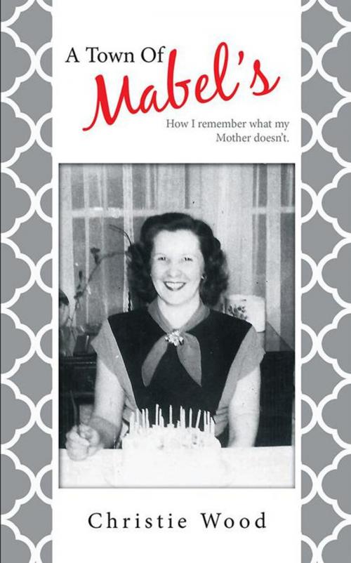 Cover of the book A Town of Mabel's by Christie Wood, Balboa Press
