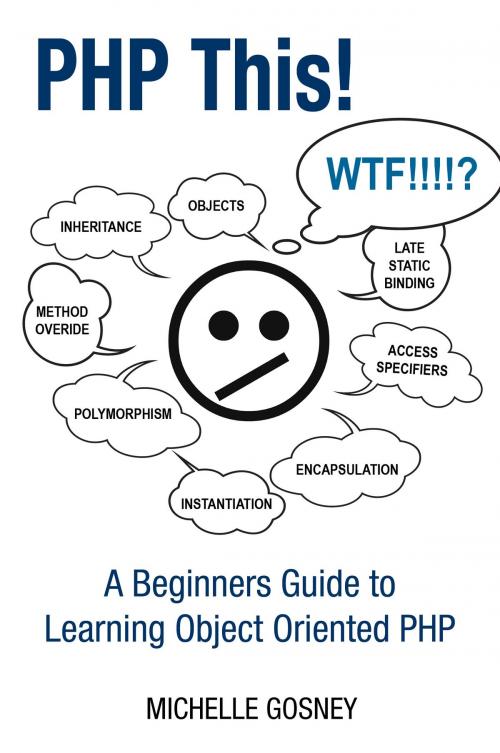 Cover of the book PHP This! A Beginners Guide to Learning Object Oriented PHP by Michelle Gosney, eBookIt.com