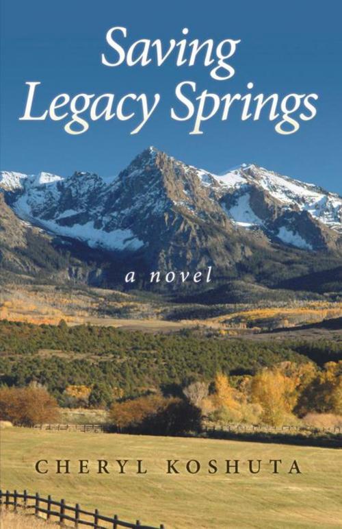 Cover of the book Saving Legacy Springs by Cheryl Koshuta, Abbott Press
