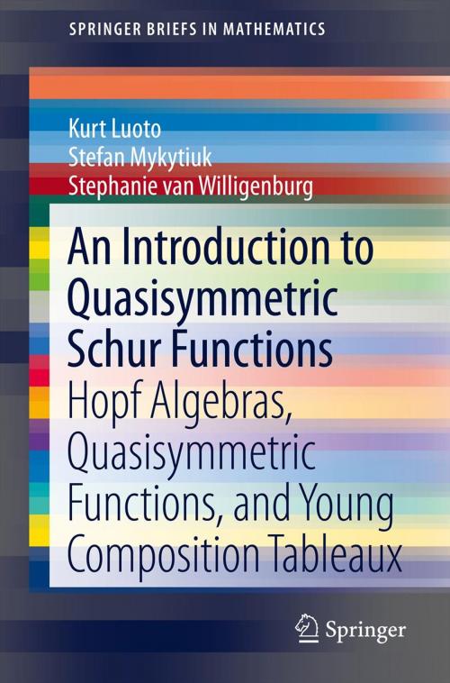 Cover of the book An Introduction to Quasisymmetric Schur Functions by Kurt Luoto, Stephanie van Willigenburg, Stefan Mykytiuk, Springer New York