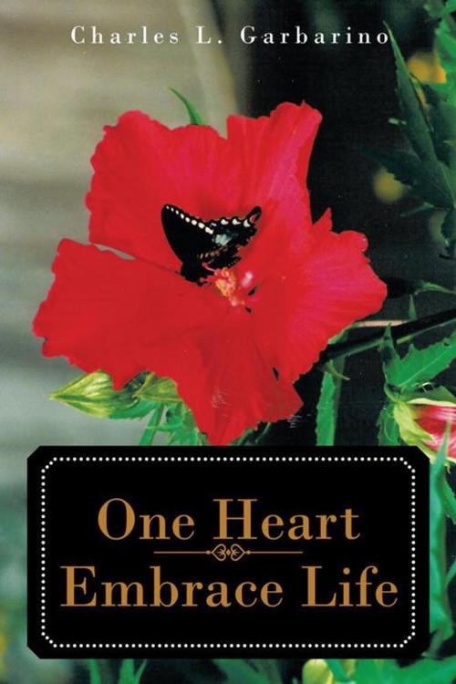 Cover of the book One Heart—Embrace Life by Charles L. Garbarino, iUniverse